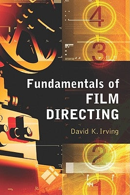 Fundamentals of Film Directing by Irving, David K.