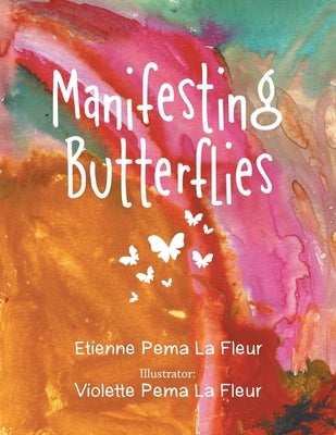 Manifesting Butterflies by La Fleur, Etienne Pema