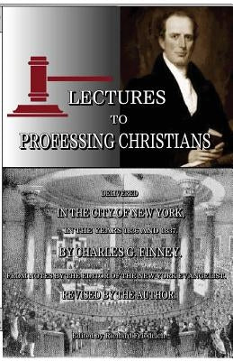 Lectures to Professing Christians by Finney, Charles G.