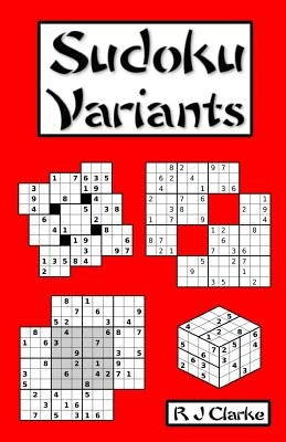 Sudoku Variants: 50 Sudoku Variations by Clarke, R. J.