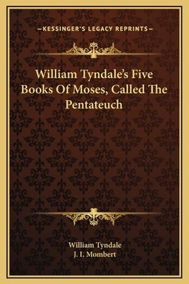 William Tyndale's Five Books of Moses, Called the Pentateuch by Tyndale, William