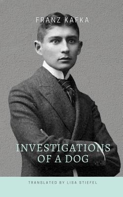 Investigations of a Dog by Stiefel, Lisa