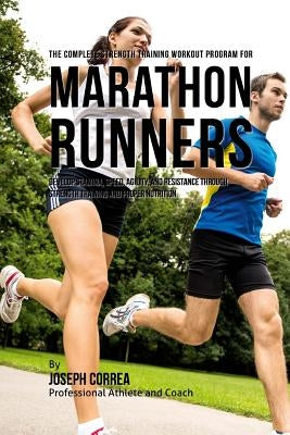 The Complete Strength Training Workout Program for Marathon Runners: Develop stamina, speed, agility, and resistance through strength training and pro by Correa (Professional Athlete and Coach)