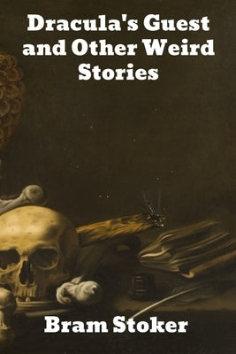 Dracula's Guest and Other Weird Stories by Stoker, Bram