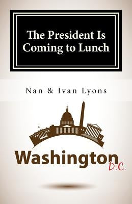 The President Is Coming to Lunch by Ivan Lyons, Nan and