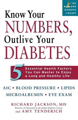 Know Your Numbers, Outlive Your Diabetes: 5 Essential Health Factors You Can Master to Enjoy a Long and Healthy Life by Jackson, Richard