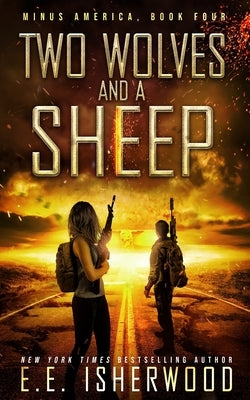 Two Wolves and a Sheep: A Post-Apocalyptic Survival Thriller by Isherwood, Ee