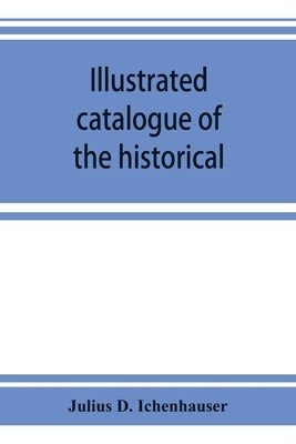 Illustrated catalogue of the historical and world-renowned collection of torture instruments, etc.: from the royal castle of Nuremberg: amongst which by D. Ichenhäuser, Julius