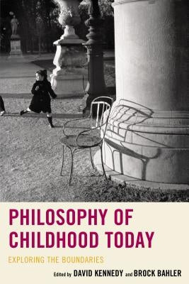 Philosophy of Childhood Today: Exploring the Boundaries by Bahler, Brock