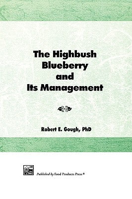 The Highbush Blueberry and Its Management by Gough, Robert E.