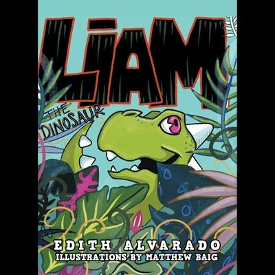 Liam the Dinosaur by Alvarado, Edith