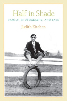 Half in Shade: Family, Photography, and Fate by Kitchen, Judith