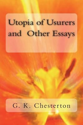 Utopia of Usurers and Other Essays by G. K. Chesterton