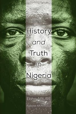 History and Truth In Nigeria by Abure, Ebho