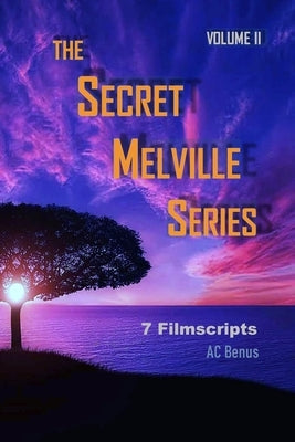 The Secret Melville Series: 7 Filmscripts, Volume 2 by Benus, Ac