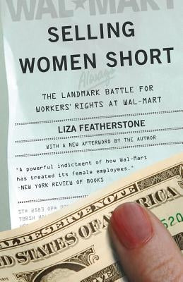 Selling Women Short: The Landmark Battle for Workers' Rights at Wal-Mart by Featherstone, Liza