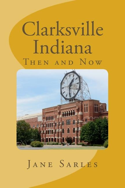 Clarksville Indiana: Then and Now by Sarles, Jane