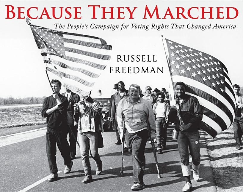 Because They Marched: The People's Campaign for Voting Rights That Changed America by Freedman, Russell