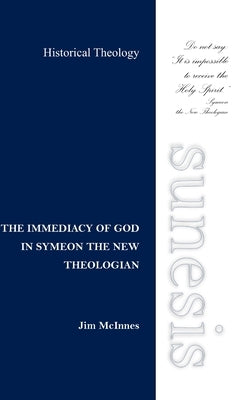 The Immediacy of God in Symeon the New Theologian by McInnes, Jim