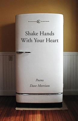 Shake Hands With Your Heart: Poems by Dave Morrison by Morrison, Dave