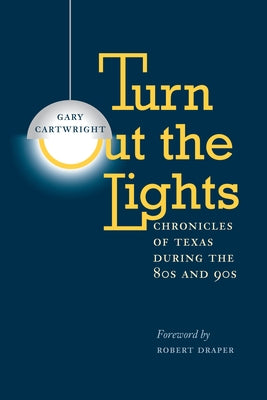 Turn Out the Lights: Chronicles of Texas During the 80s and 90s by Cartwright, Gary