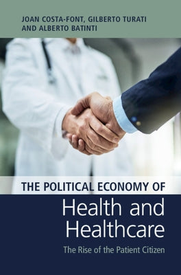 The Political Economy of Health and Healthcare: The Rise of the Patient Citizen by Costa-Font, Joan