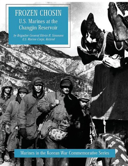 Frozen Chosin: U.S. Marines at the Changjin Reservoir by Simmons, Usmc (Ret ). Brigadier General