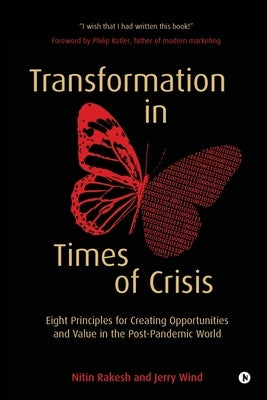 Transformation in Times of Crisis: Eight Principles for Creating Opportunities and Value in the Post-Pandemic World by Nitin Rakesh
