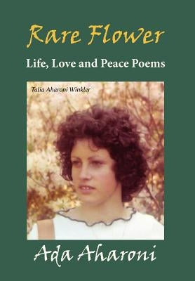 Rare Flower - Life, Love and Peace Poems by Aharoni, ADA