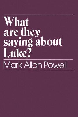 What Are They Saying about Luke? by Powell, Mark Allan