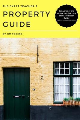 The Expat Teacher's Property Guide by Rogers, Jim