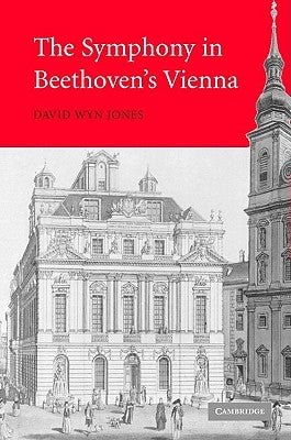 The Symphony in Beethoven's Vienna by Jones, David Wyn