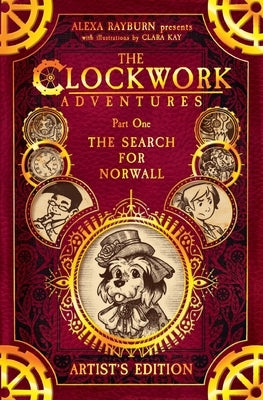 The Clockwork Adventures: Part One, The Search for Norwall: The Artist's Edition by Rayburn, Alexa