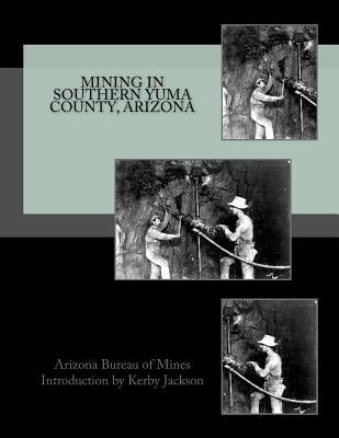 Mining in Southern Yuma County, Arizona by Jackson, Kerby