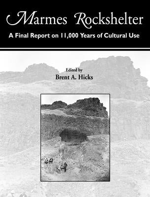 Marmes Rockshelter: A Final Report on 11,000 Years of Cultural Use by Hicks, Brent A.