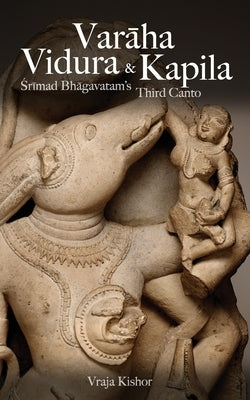 Varaha, Vidura & Kapila: Srimad Bhagavatam's Third Canto by Kishor, Vraja