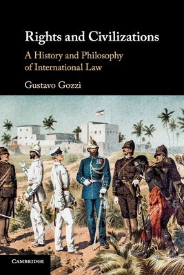 Rights and Civilizations: A History and Philosophy of International Law by Gozzi, Gustavo