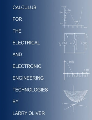 Calculus for the Electrical and Electronic Technologies by Oliver, Larry