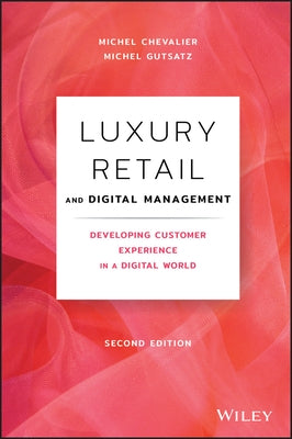 Luxury Retail and Digital Management: Developing Customer Experience in a Digital World by Chevalier, Michel