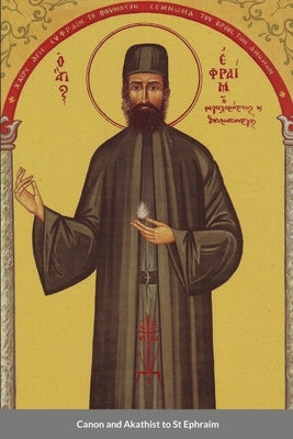 Canon and Akathist to St Ephraim by Monastery, St George
