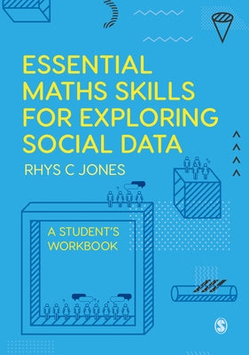 Essential Maths Skills for Exploring Social Data: A Student′s Workbook by Jones, Rhys Christopher