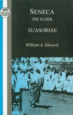 Seneca: Suasoriae by Senaca, Lucius Annaeus