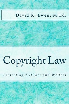 Copyright Law: Protecting Authors and Writers by Ewen M. Ed, David K.