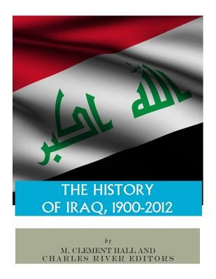 The History of Iraq, 1900-2012 by Hall, M. Clement