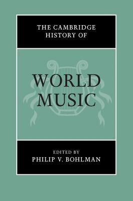 The Cambridge History of World Music by Bohlman, Philip V.