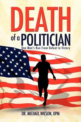 Death of a Politician by Wilson, Dpm Michael