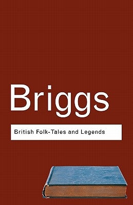 British Folk Tales and Legends: A Sampler by Briggs, Katharine