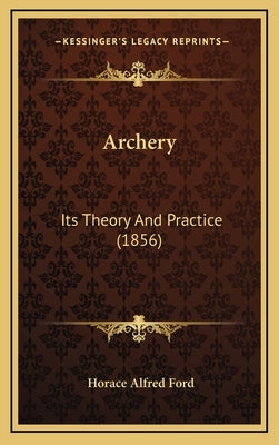 Archery: Its Theory and Practice (1856) by Ford, Horace Alfred