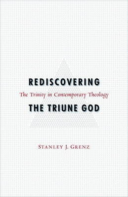 Rediscovering the Triune God by Grenz, Stanley J.