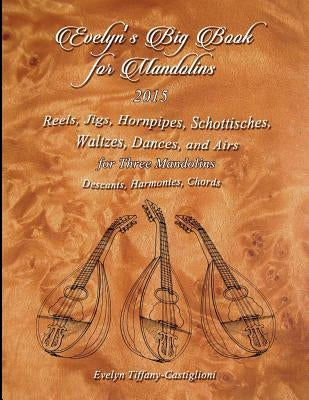 Evelyn's Big Book for Mandolins 2015: A Collection of Tunes for 3 Mandolins by Castiglioni, Anna Tiffany